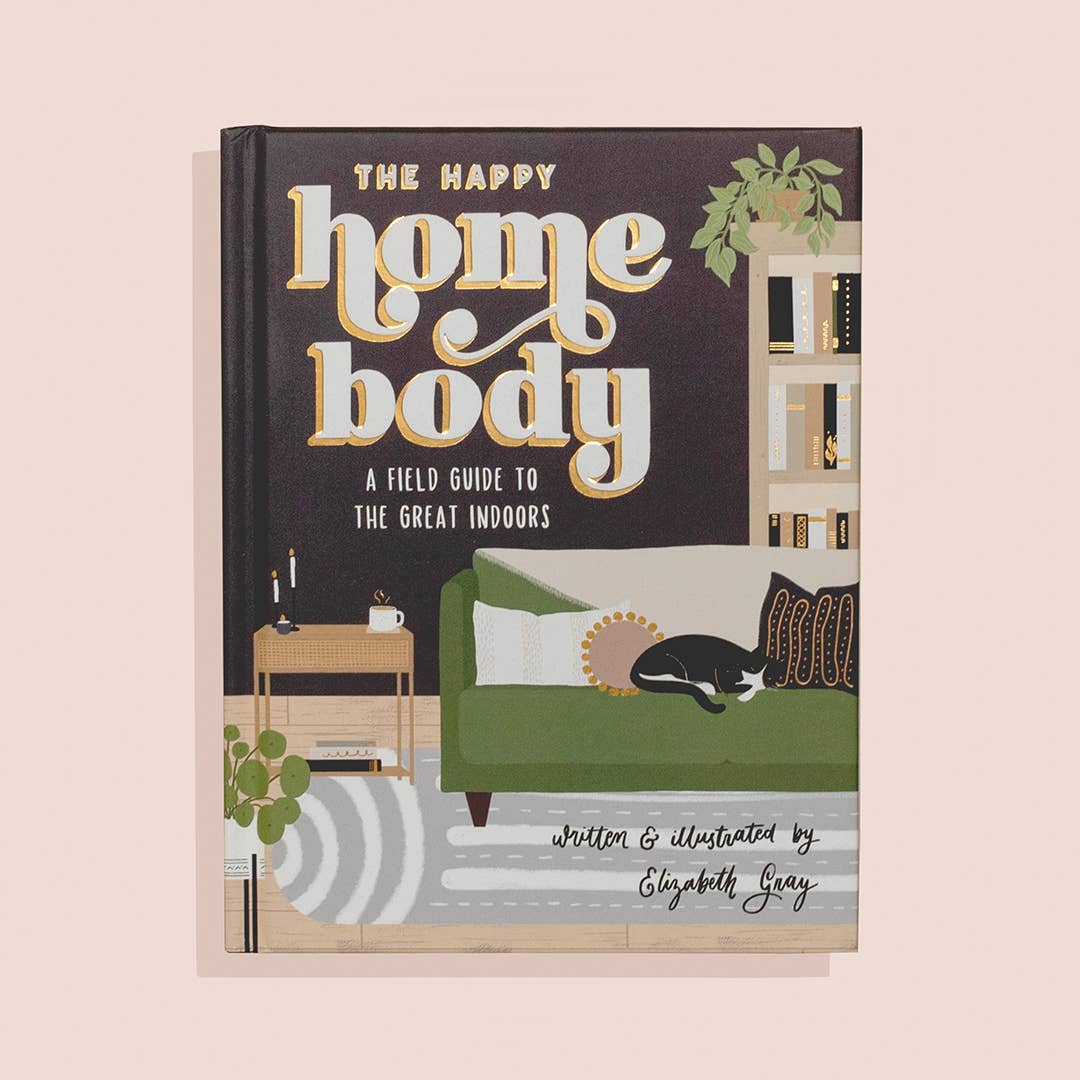 The Happy Homebody: A Field Guide To the Great Indoors
