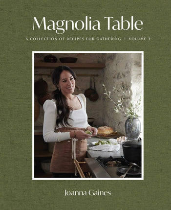 Magnolia Table, A Collection of Recipes For Gathering, Vol. 3 by Joanna Gaines